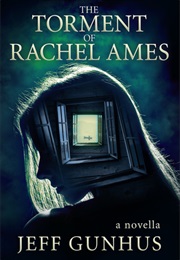 The Torment of Rachel Ames (Jeff Gunhus)