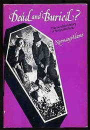 Dead and Buried? the Horrible History of Bodysnatching (Norman Adams)