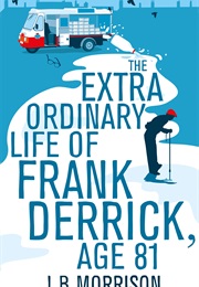 The Extra Ordinary Life of Frank Derrick, Aged 81 (J. B. Morrison)
