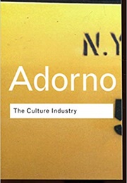 The Culture Industry: Selected Essays on Mass Culture (Theodor Adorno)