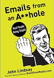 Emails From an Asshole (John Lindsay)