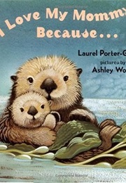 I Love My Mommy Because (Laura Porter-Gaylord)
