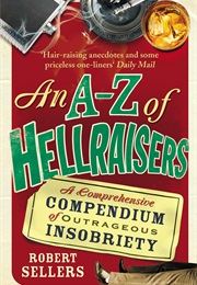 An A-Z of Hellraisers (Robert Sellers)