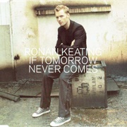 If Tomorrow Never Comes - Ronan Keating