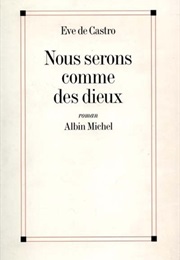 Nous Serons Comme Des Dieux (Eve De Castro)