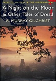 A Night on the Moor and Other Tales of Dread (Robert Murray Gilchirst)