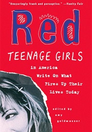 Red: Teenage Girls in America Write on What Fires Up Their Lives Today (Amy Goldwasser)