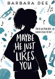 Maybe He Just Likes You (Barbara Dee)