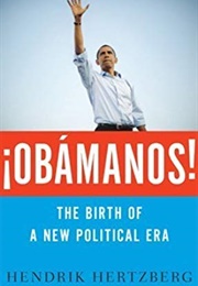 ¡OBÁMANOS!: The Birth of a New Political Era (Hendrik Hertzberg)
