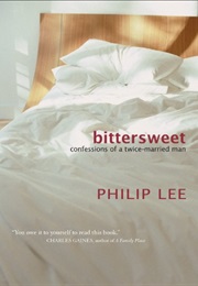 Bittersweet: Confessions of a Twice-Married Man (Philip Lee)