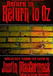 Return to Oz and Other Tales (Justin MacCormack)
