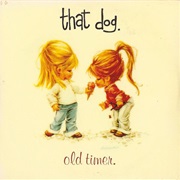 That Dog. — Old Timer