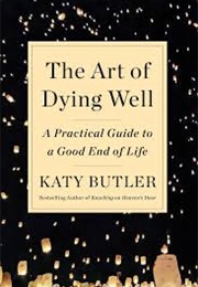 The Art of Dying Well (Katy Butler)
