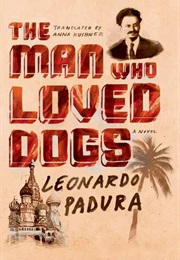 The Man Who Loved Dogs (Leonardo Padura)
