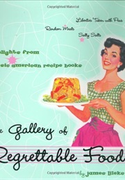 The Gallery of Regrettable Food (James Leleke)