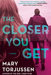 The Closer You Get (Mary Torjussen)