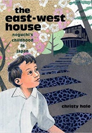 The East-West House: Noguchi's Childhood in Japan (Christy Hale)