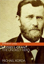 Ulysses Grant: The Unlikely Hero (Michael Korda)