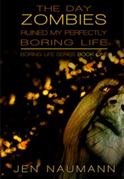 The Day Zombies Ruined My Perfectly Boring Life (Jen Naumann)