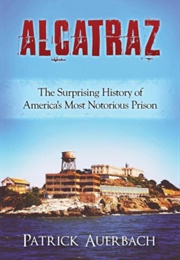 Alcatraz: The Surprising History of America's Most Notorious Prison (Patrick Auerbach)