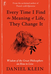 Every Time I Find the Meaning of Life They Change It (Daniel Klein)
