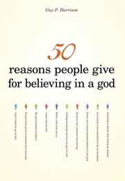 50 Reasons People Give for Believing in a God (Guy P Harrison)