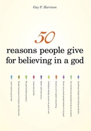 50 Reasons People Give for Believing in a God (Guy P Harrison)