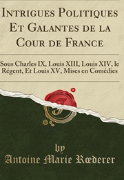 Political and Romantic Intrigue From the Court of France (Antoine Marie Roederer)
