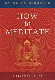 How to Meditate: A Practical Guide (Kathleen Mcdonald)