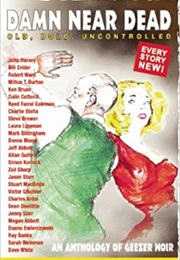 Damn Near Dead: An Anthology of Geezer Noir (Editor Duane Swerczynski)