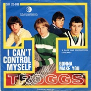 I Can&#39;t Control Myself .. the Troggs