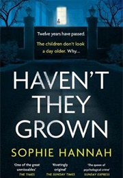 Haven't They Grown (Sophie Hannah)
