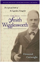 The Real Smith Wigglesworth (Desmond Cartwright)