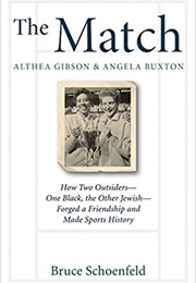 The Match: Althea Gibson & Angela Buxton: How Two Outsiders--One Black, One Jewish--Forged (Bruce Schoenfeld)