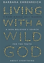 Living With a Wild God (Barbara Ehrenreich)