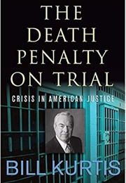 The Death Penalty on Trial: Crisis in American Justice (Bill Kurtis)