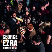 Blame It on Me George Ezra
