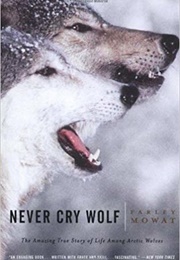 Never Cry Wolf: The Amazing True Story of Life Among Arctic Wolves (Farley Mowat)