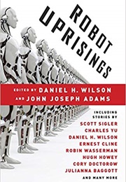 Robot Uprisings (Daniel H. Wilson and John Joseph Adams)