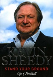 Stand Your Ground: Life &amp; Football (Kevin Sheedy)
