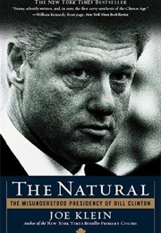 The Natural: The Misunderstood Presidency of Bill Clinton (Joe Klein)