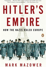 Hitler&#39;s Empire: How the Nazis Ruled Europe (Mark Mazower)