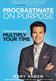 Procrastinate on Purpose (Rory Vaden)