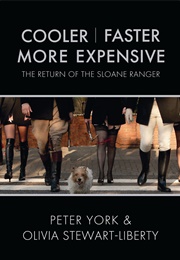 Cooler, Faster, More Expensive: The Return of the Sloane Ranger (Peter York)