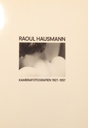 Raoul Hausmann: Kamerafotografien, 1927 1957 (Andreas Haus)