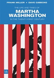 The Life and Times of Martha Washington in the 21st Century (Frank Miller)