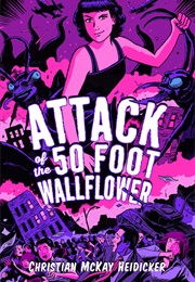 Attack of the 50 Foot Wallflower (Christian Heidicker)