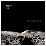 Otro Mundo Perfecto – Manteca Jazz Trio (2008)
