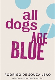All Dogs Are Blue (Rodrigo De Souza Leao)