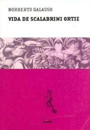 Vida De Scalabrini Ortiz, by Norberto Galasso